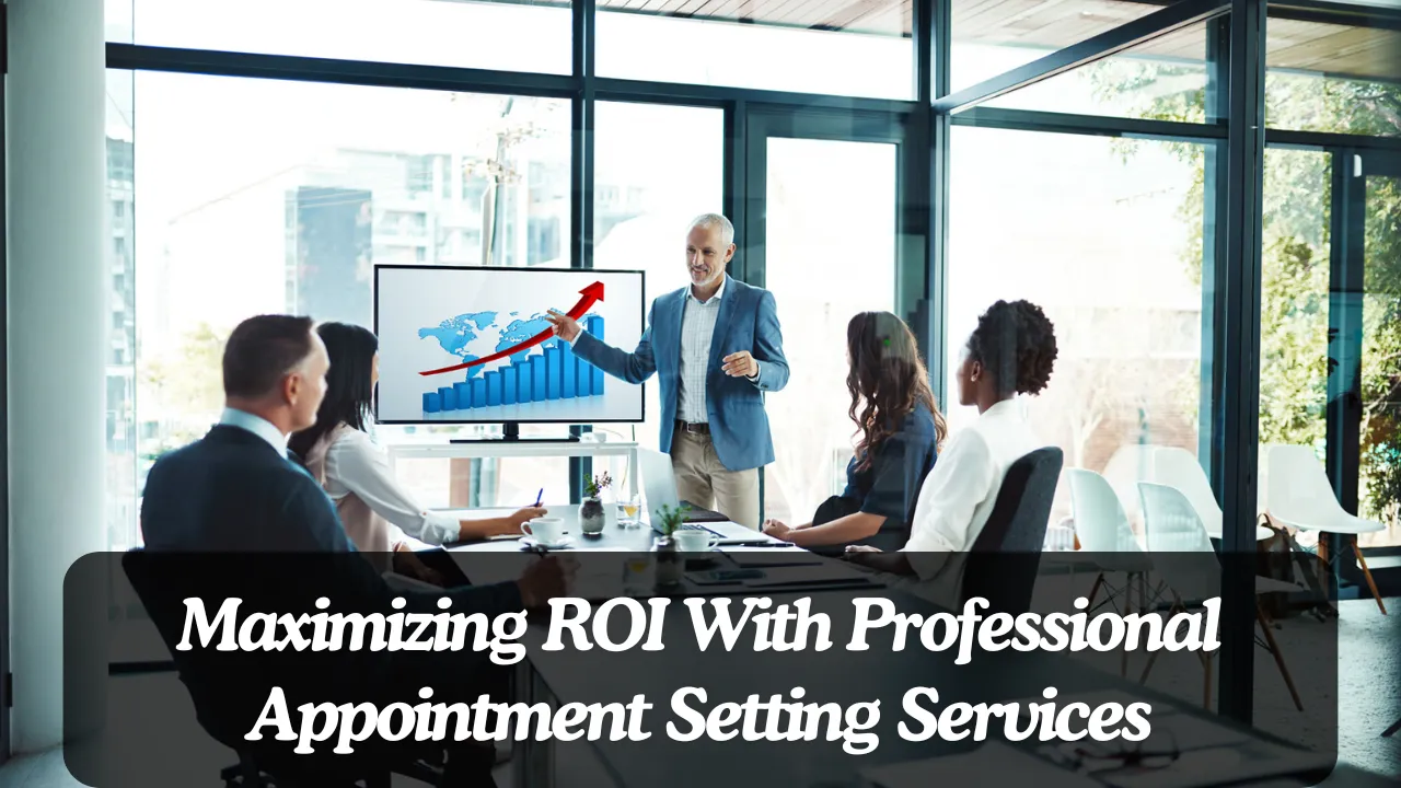 Maximizing ROI With Professional Appointment Setting Services