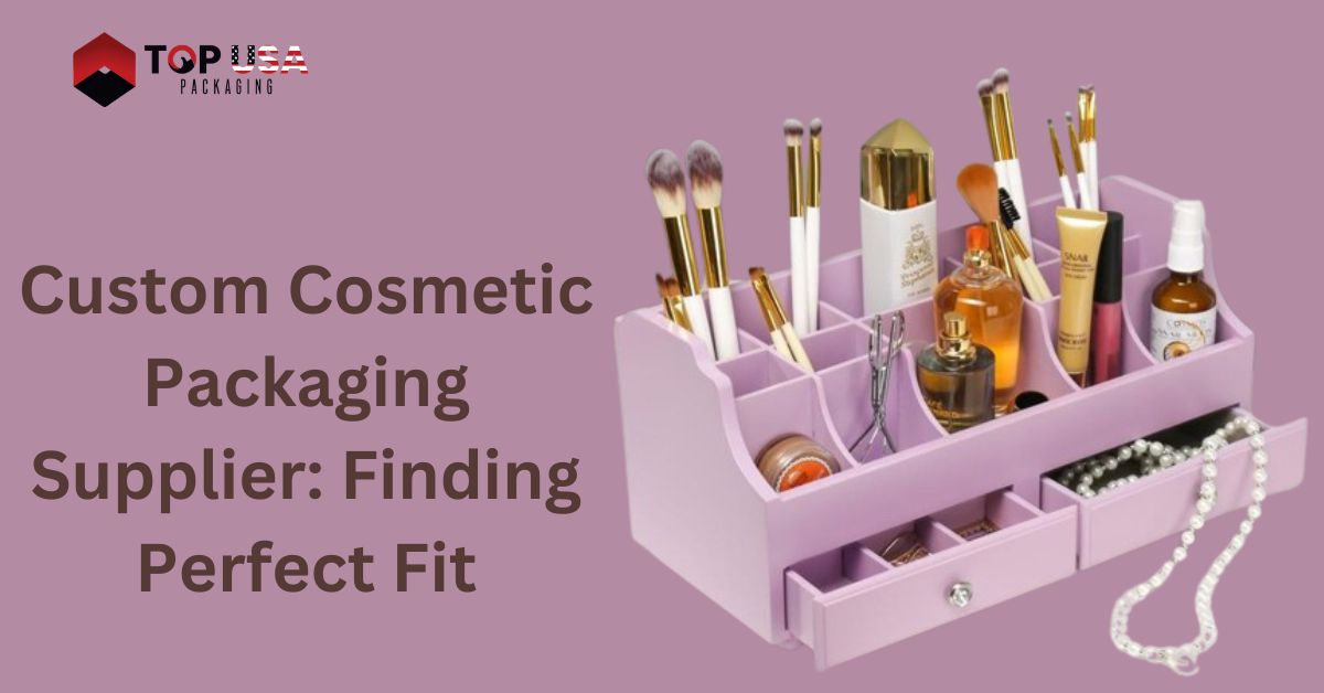 Custom Cosmetic Packaging Supplier: Finding Perfect Fit