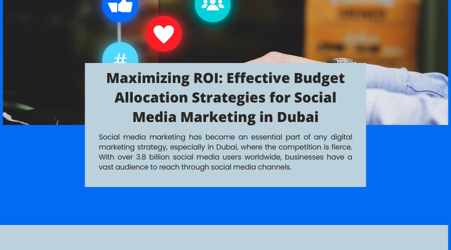 Maximizing ROI: Effective Budget Allocation Strategies for Social Media Marketing in Dubai