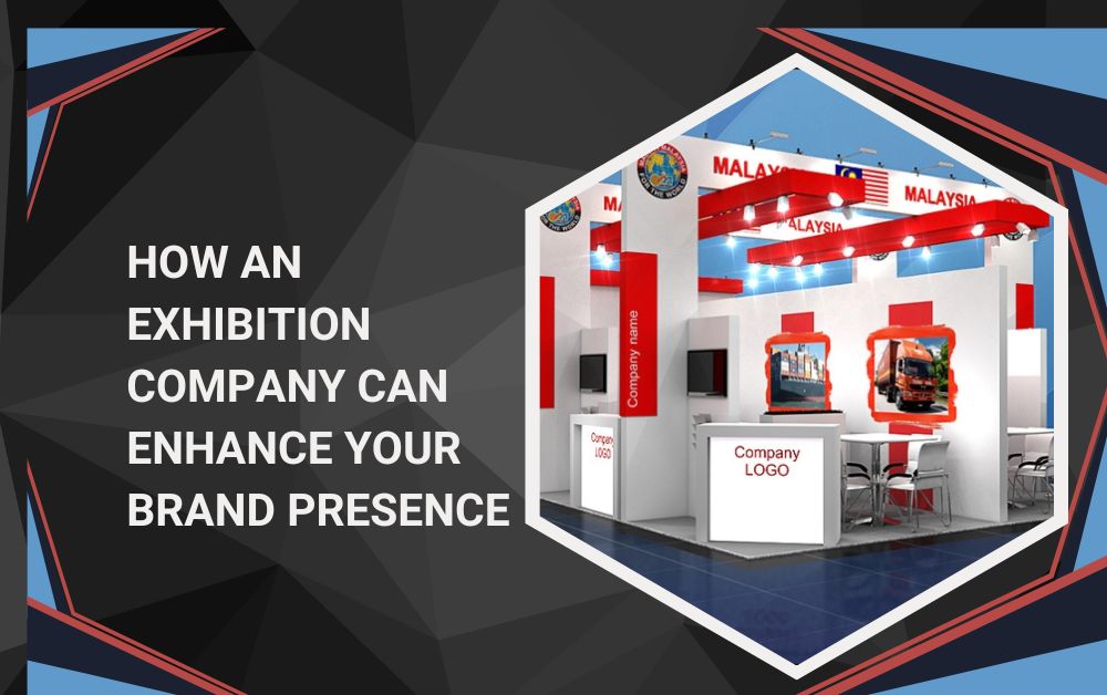 How an Exhibition Company Can Enhance Your Brand Presence