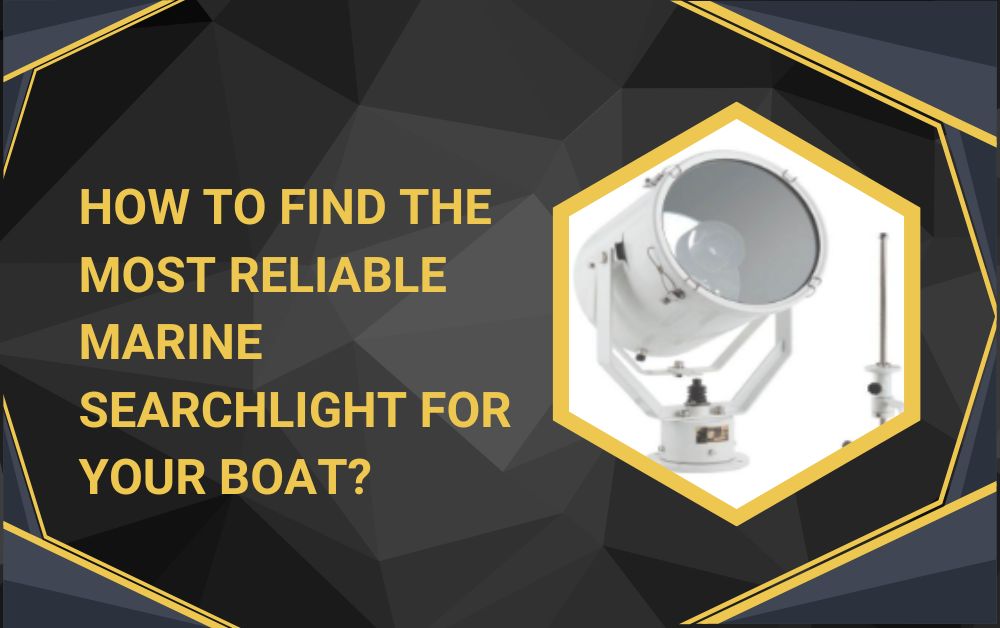 How to Find the Most Reliable Marine Searchlight for Your Boat