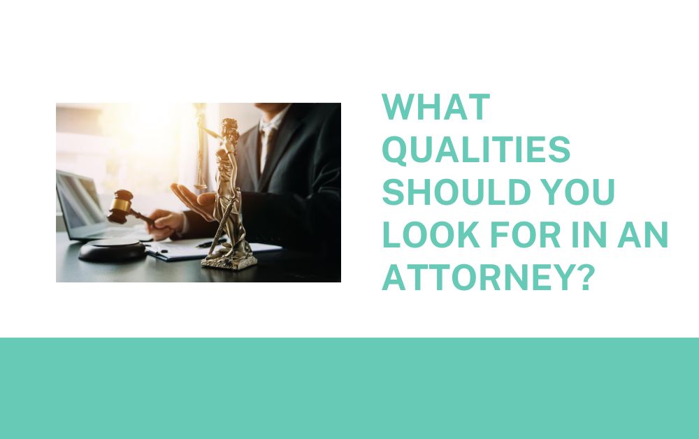 What Qualities Should You Look for in an Attorney