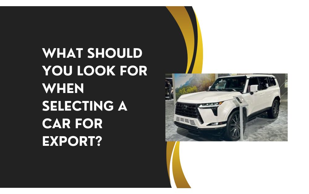 What Should You Look for When Selecting a Car for export