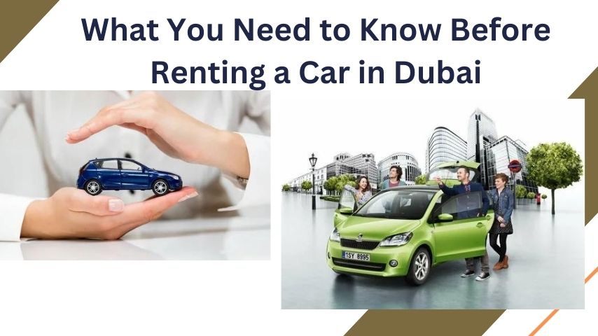 What You Need to Know Before Renting a Car in Dubai