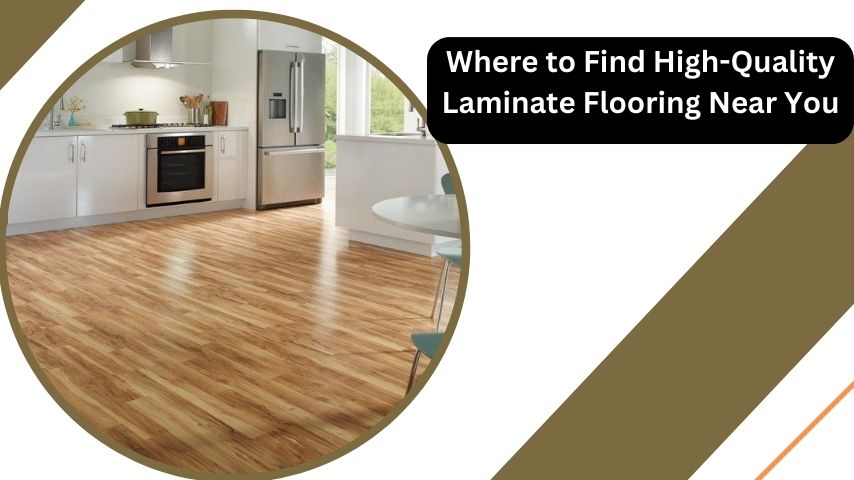 Where to Find High-Quality Laminate Flooring Near You