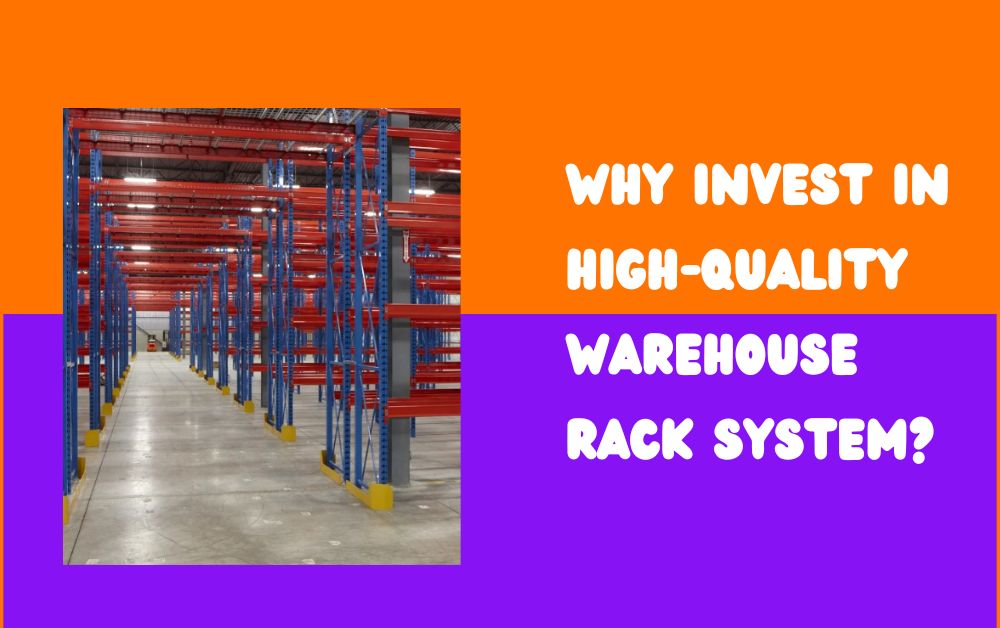 Why Invest in High-Quality Warehouse Rack System