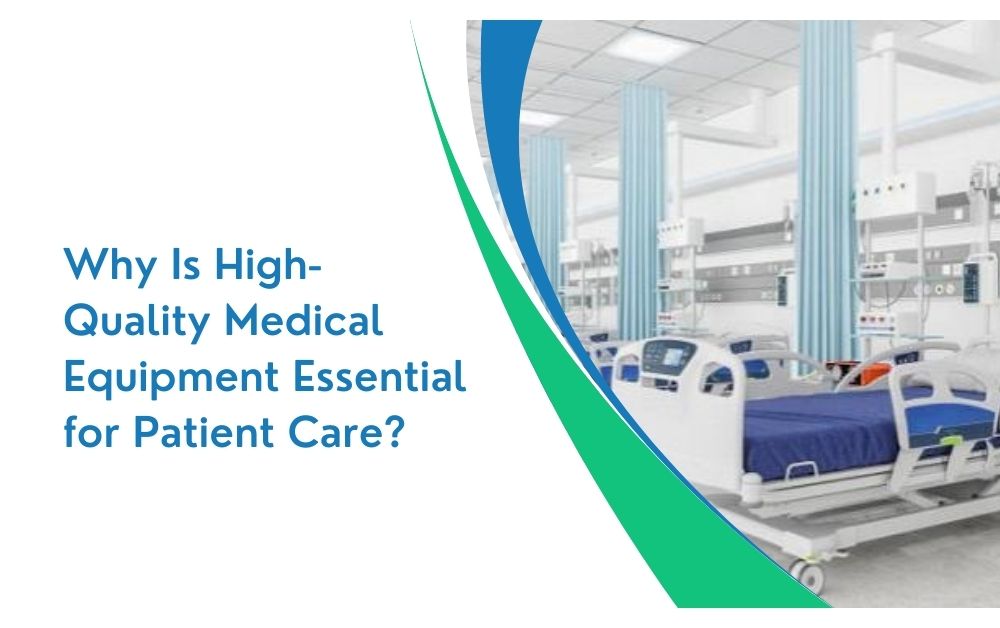 Why Is High-Quality Medical Equipment Essential for Patient Care