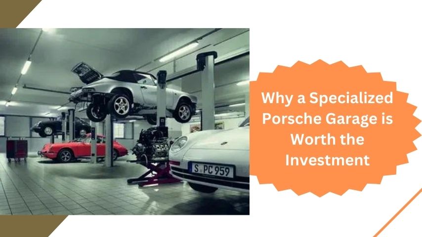 Why a Specialized Porsche Garage is Worth the Investment